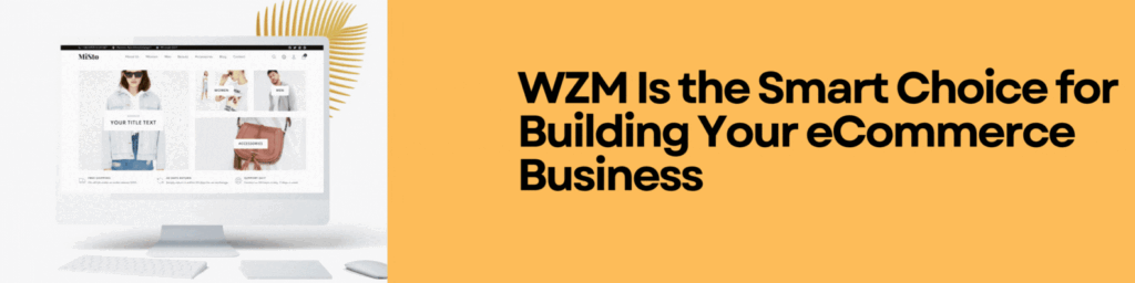 How Can Build an Online Store Like Amazon 2 WZM Is the Smart Choice for Building Your eCommerce Business
