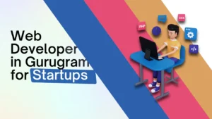 Best Web Developer in Gurugram for Startups
