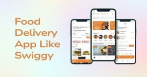 Read more about the article Build a Food Delivery App Like Swiggy