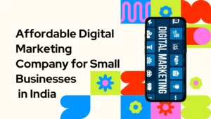Affordable Digital Marketing Company for Small Businesses in India